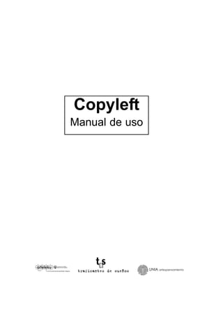 Copyleft
Manual de uso




        td s
 traficantes de sueños   UNIA arteypensamiento
 
