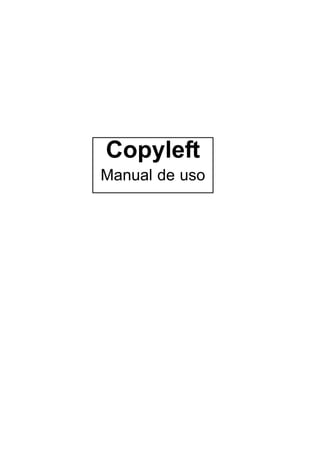 Copyleft
Manual de uso
 