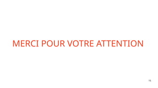 15
MERCI POUR VOTRE ATTENTION
 