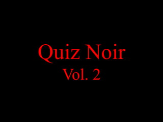 Quiz Noir
  Vol. 2
 