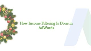 How Income Filtering Is Done in
AdWords