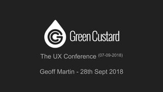 The UX Conference (07-09-2018)
Geoff Martin - 28th Sept 2018
 