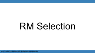 NIST Microbial Genomic Reference Materials
RM Selection
 