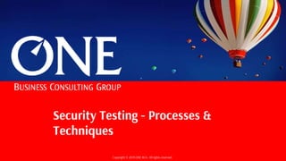 Copyright © 2019 ONE BCG. All rights reserved.
Security Testing - Processes &
Techniques
 