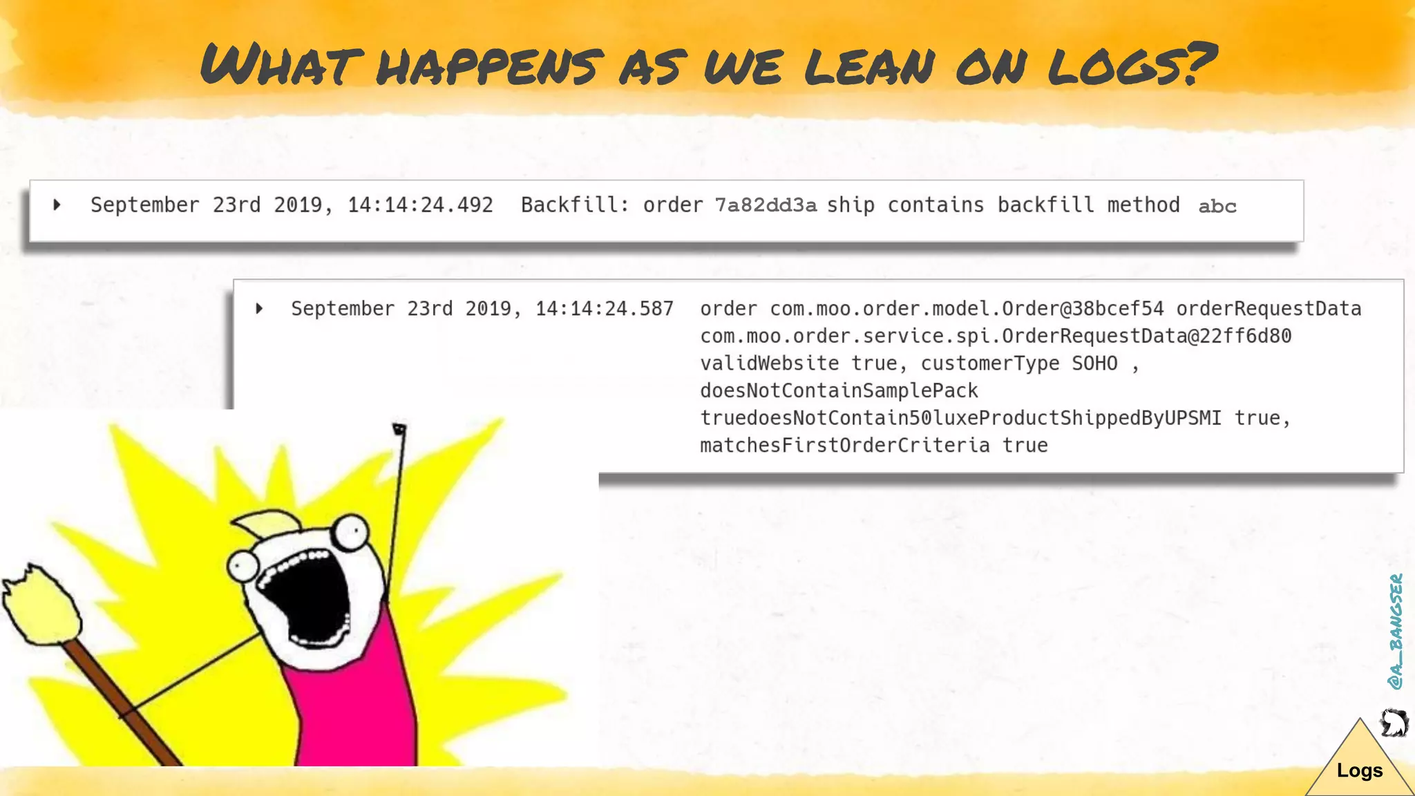 @a_bangser
What happens as we lean on logs?
7a82dd3a
Logs
abc
 