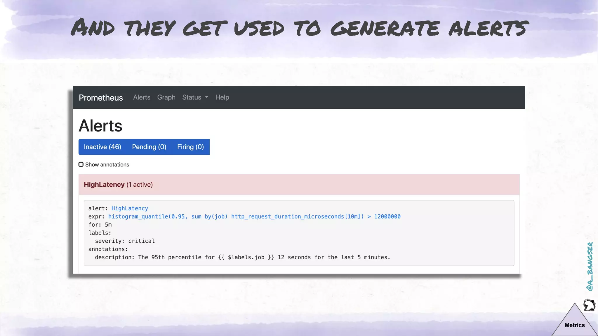 @a_bangser
And they get used to generate alerts
Metrics
 