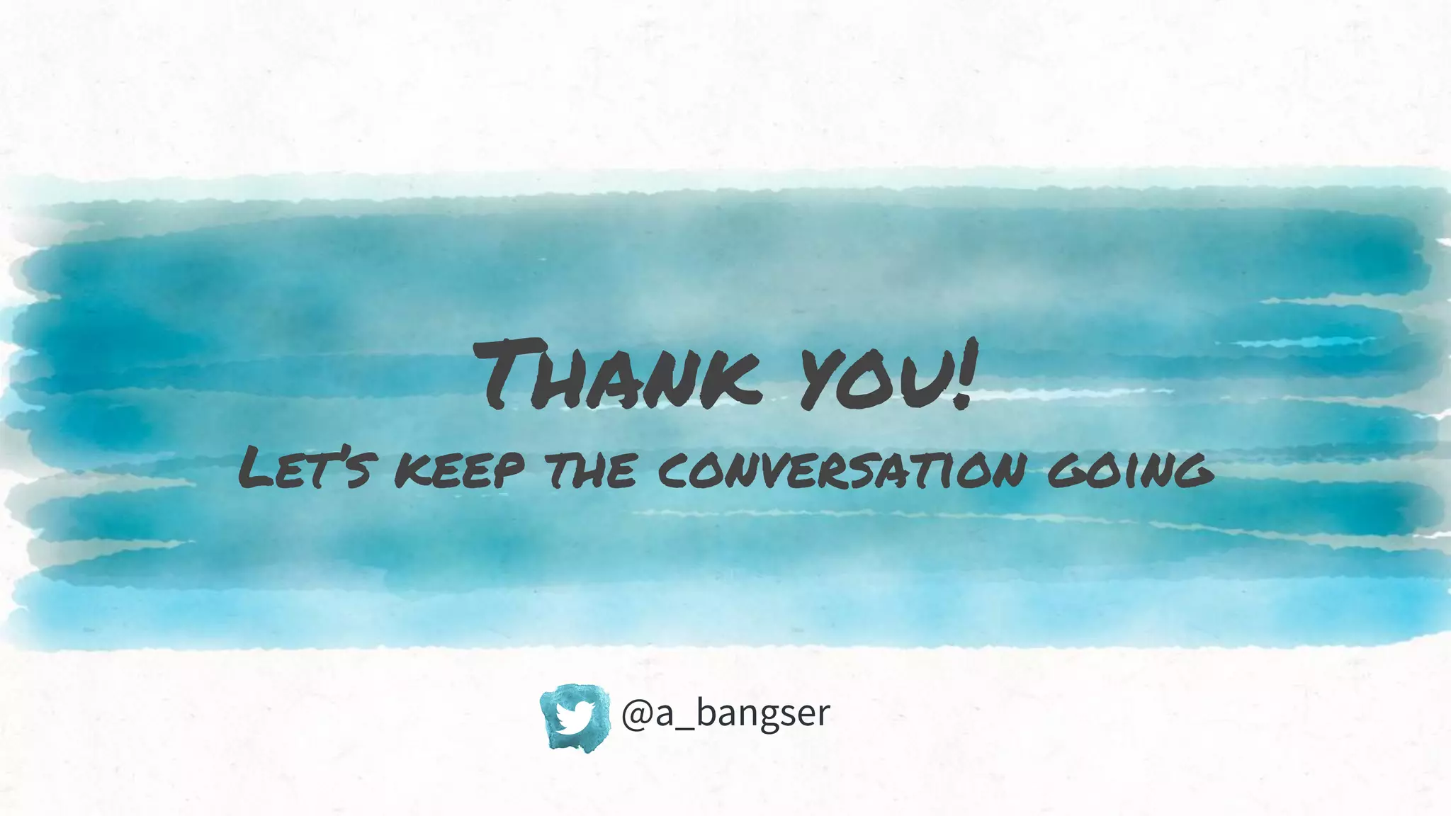 Thank you!
Let’s keep the conversation going
@a_bangser
 