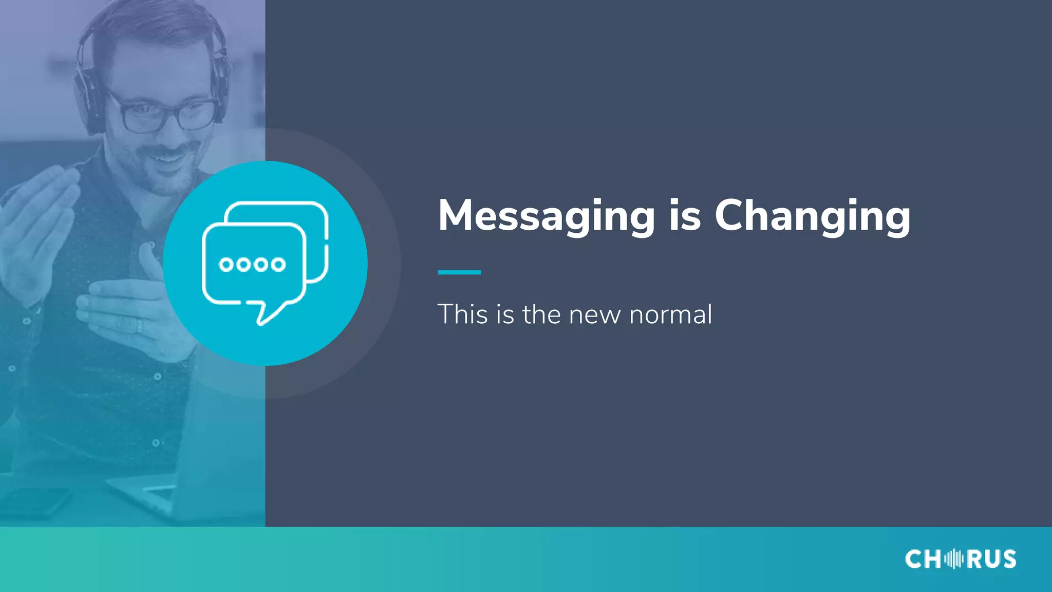 This is the new normal
Messaging is Changing
 