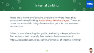 Internal Linking
There are a number of plugins available for WordPress that
automate internal linking. Avoid these like th...