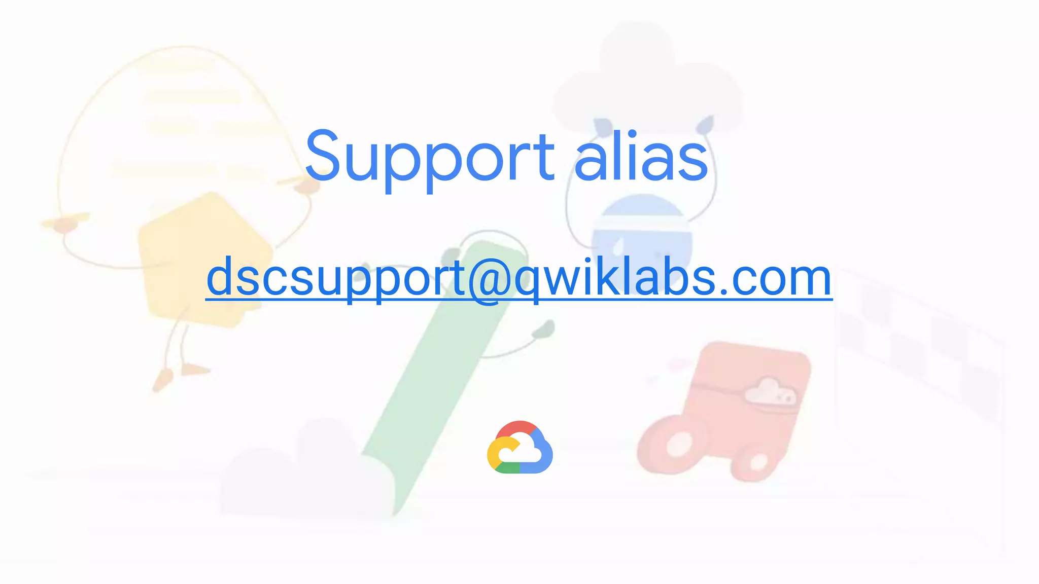 Support alias
dscsupport@qwiklabs.com
 