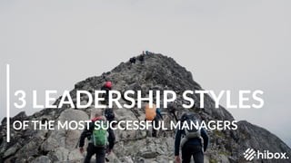 3 LEADERSHIP STYLES
OF THE MOST SUCCESSFUL MANAGERS
 