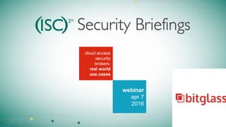 cloud access security brokers:
real world use cases
apr 7 2016
 