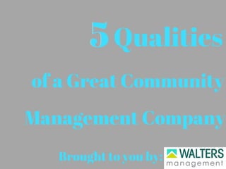 55Qualities
of a Great Community
Management Company
Brought to you by:
 