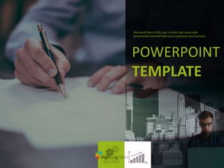 POWERPOINT
TEMPLATE
We would like to offer you a stylish and reasonable
presentation that will help you to promote your business
 