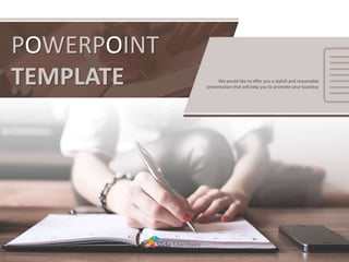 POWERPOINT
TEMPLATE We would like to offer you a stylish and reasonable
presentation that will help you to promote your business
 