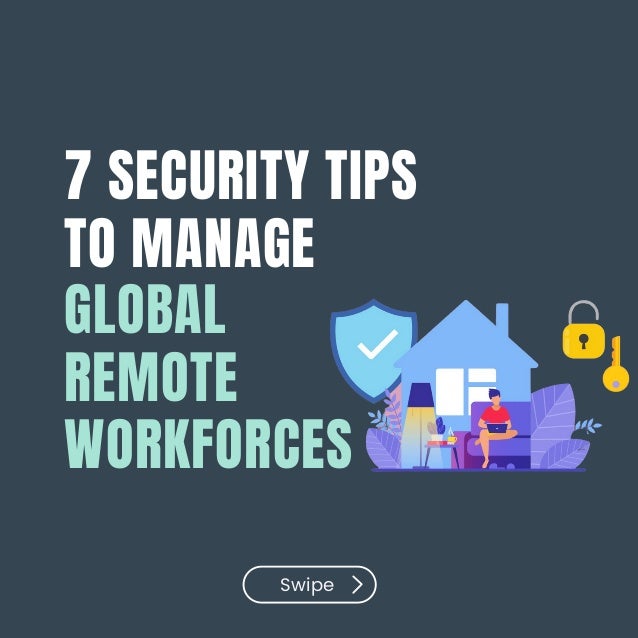 7 SECURITY TIPS
TO MANAGE
GLOBAL
REMOTE
WORKFORCES
Swipe
 