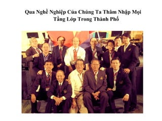 Qua Nghề Nghiệp Của Chúng Ta Thâm Nhập Mọi
          Tầng Lớp Trong Thành Phố
 