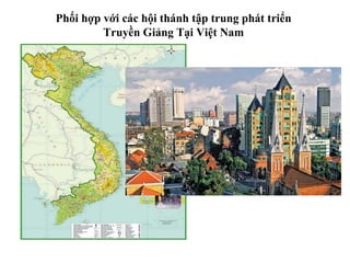 Phối hợp với các hội thánh tập trung phát triển
         Truyền Giảng Tại Việt Nam
 