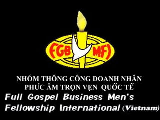 NHÓM THÔNG CÔNG DOANH NHÂN
  PHÚC ÂM TRỌN VẸN QUỐC TẾ
 