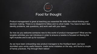 Food for thought
Product management is great at teaching you essential life skills like critical thinking and
decision mak...