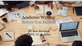 Academic Writing:
Before You Submit
Dr. Ron Martinez
UFPR, UC Berkeley
 