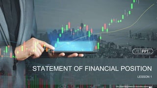 http://www.free-powerpoint-templates-design.com
STATEMENT OF FINANCIAL POSITION
LESSON 1
 