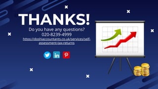 THANKS!
Do you have any questions?
020-8239-4999
https://doshiaccountants.co.uk/services/self-
assessment-tax-returns
 