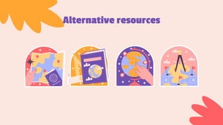 Alternative resources
 