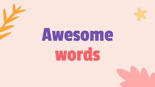 Awesome
words
 