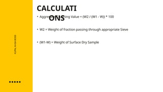 KUPAL
KA
BA
BOSS
• Aggregate Crushing Value = (W2 / (W1 - W)) * 100
• W2 = Weight of fraction passing through appropriate Sieve
• (W1-W) = Weight of Surface Dry Sample
CALCULATI
ONS
 