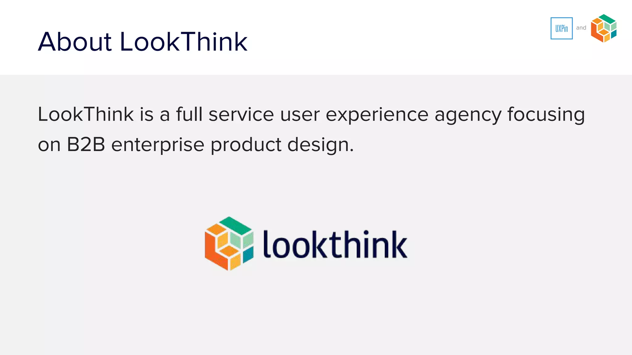 About LookThink
LookThink is a full service user experience agency focusing
on B2B enterprise product design.
LookThink.com
 