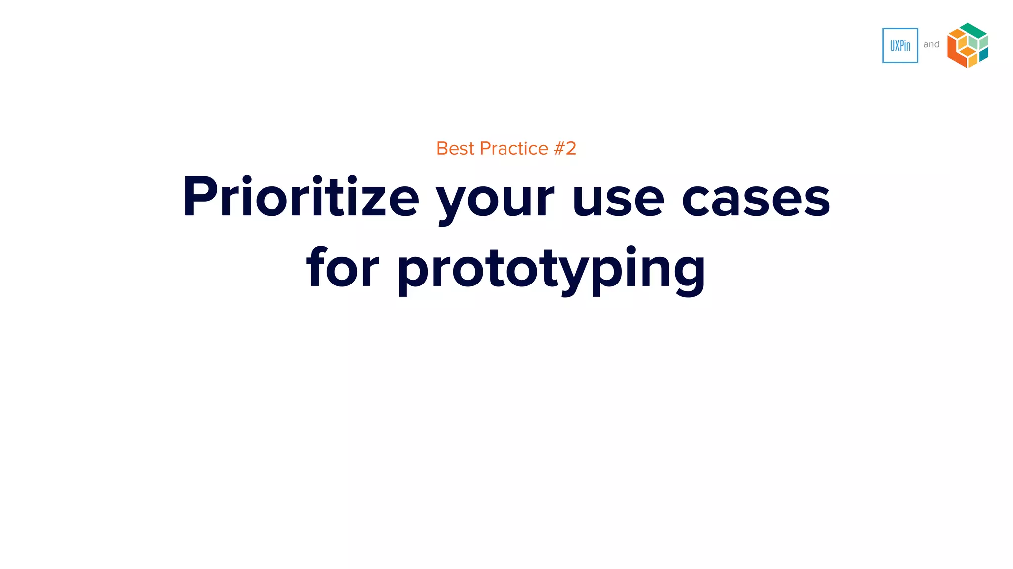 When deciding what to prototype first
focus on targets that will
ease approvals and create clarity
 