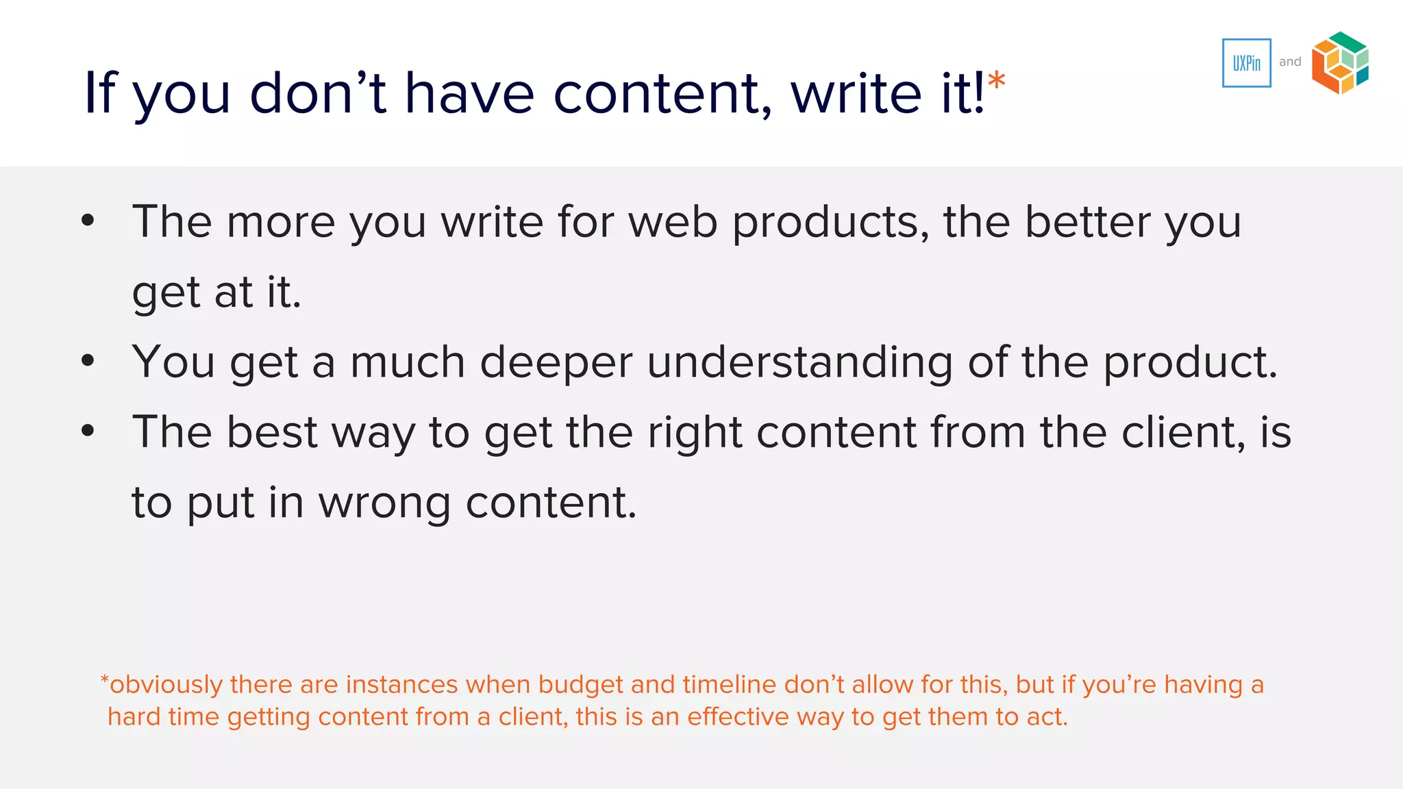 The more realistic the content, the better
both designers and devs can
understand the full scope of the system
 