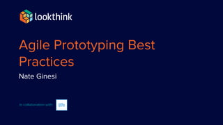 Agile Prototyping Best
Practices
Nate Ginesi
 