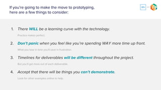 How do we incorporate these prototypes into our process?
 