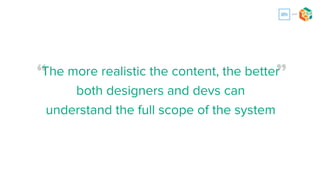 Visual fidelity over time
A quick landscape of prototyping fidelities. (Image credit:
Fred Beecher, Boxes & Arrows)(View large version)
Designs get a separate prototype.
• We lower the functional fidelity, but raise the
visual fidelity to a production level design.
• These are often done in Sketch and
exported back into UXPin.
• Since stakeholders have already seen the
functionality in the functional prototype, we
don’t have to spend time recreating it in the
visual prototype.
• Allows design and IA to work in parallel.
Designs
 