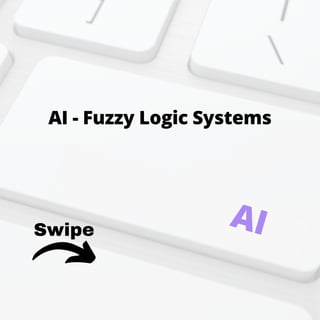 Swipe
AI - Fuzzy Logic Systems
AI
 