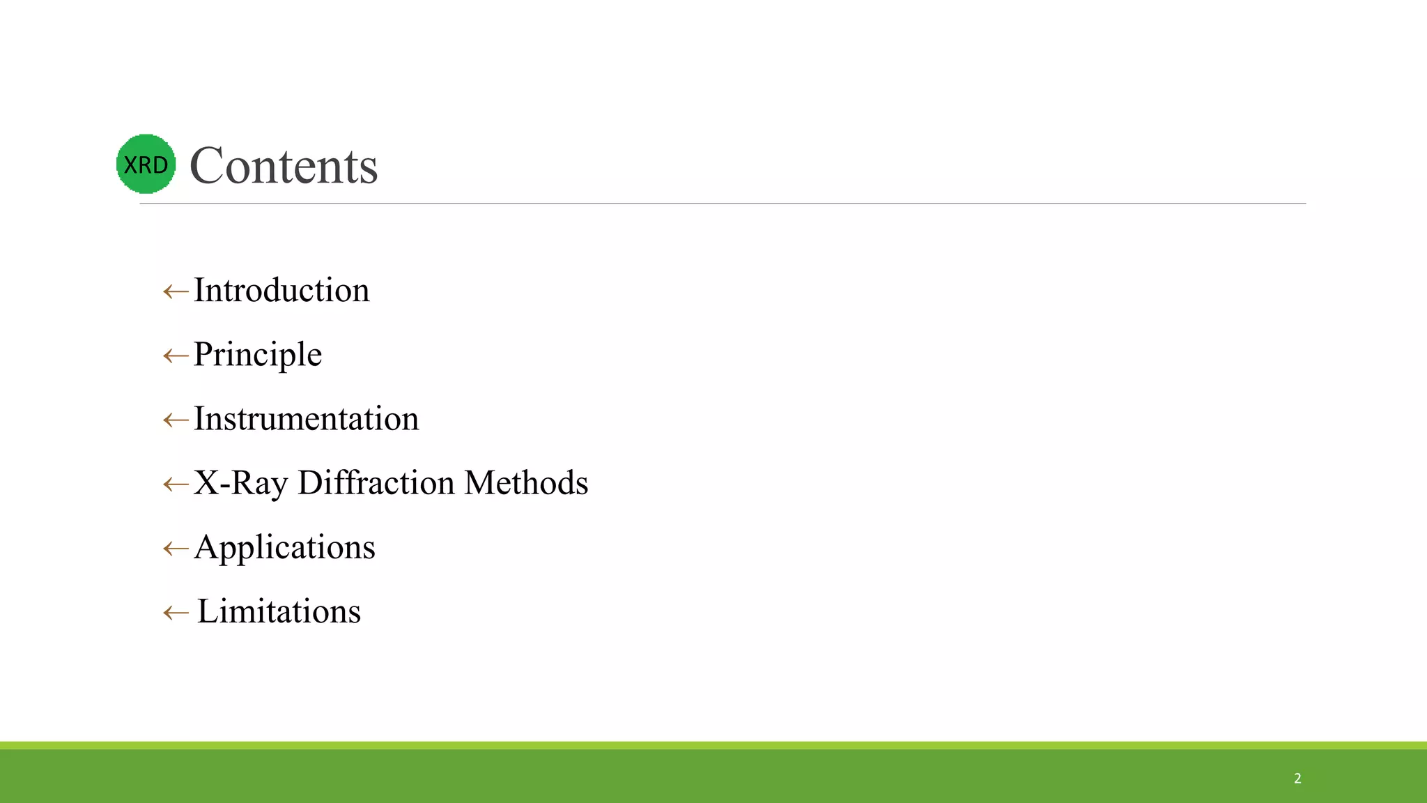 2
Introduction
Principle
Instrumentation
X-Ray Diffraction Methods
Applications
 Limitations
ContentsXRD
 