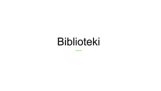 Biblioteki
 