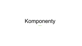 Komponenty
 