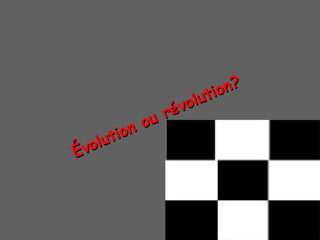 ÉÉvolution ou r
volution ou réévolution?
volution?
 