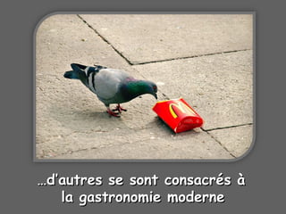 ……d’autres se sontd’autres se sont consacrconsacréés às à
la gastronomie modernela gastronomie moderne
 