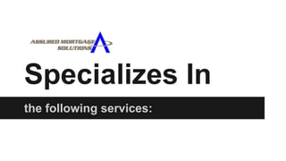 Specializes In
the following services:
 