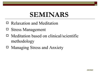 Relaxation and Meditation  Stress Management Meditation based on clinical/scientific methodology Managing Stress and Anxiety SEMINARS HOME 