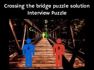 Crossing the bridge puzzle solution
Interview Puzzle
 