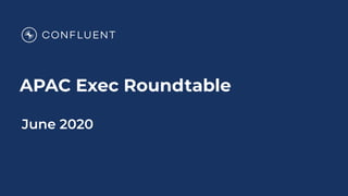 APAC Exec Roundtable
June 2020
 
