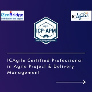 ICAgile Certified Professional
in Agile Project & Delivery
Management
 