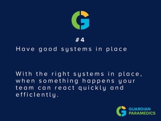 # 4
H a v e g o o d s y s t e m s i n p l a c e
W i t h t h e r i g h t s y s t e m s i n p l a c e ,
w h e n s o m e t h i n g h a p p e n s y o u r
t e a m c a n r e a c t q u i c k l y a n d
e f f i c I e n t l y .
 