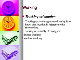 Working Tracking orientation Tracking system in agumented reality is to know user location in reference to his surrounding. tracking is basically of two types  1:indoor tracking 2:outdoor tracking 