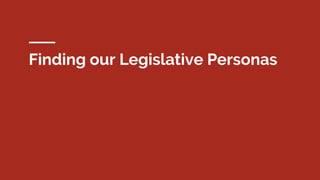 Finding our Legislative Personas
 